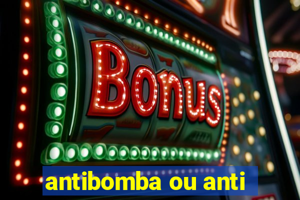 antibomba ou anti-bomba